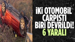 İki otomobil çarpıştı, biri devrildi: 6 yaralı