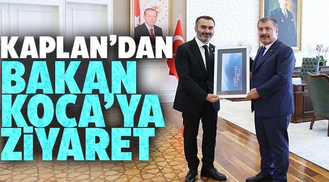Kaplan'dan Sağlık Bakanı Koca'ya ziyaret