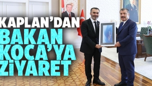 Kaplan'dan Sağlık Bakanı Koca'ya ziyaret 