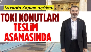 Mustafa Kaplan; TOKİ konutları teslim aşamasında