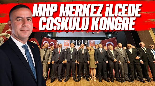 MHP Merkez İlçe Kongresi Yapıldı