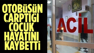 Otobüsün çarptığı çocuk hayatını kaybetti