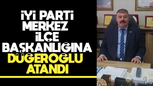 İYİ Parti Merkez İlçe Başkanlığına Düğeroğlu Atandı