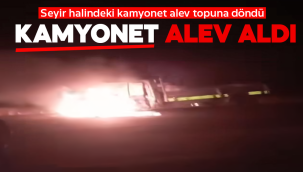 Kamyonet alev topuna döndü 