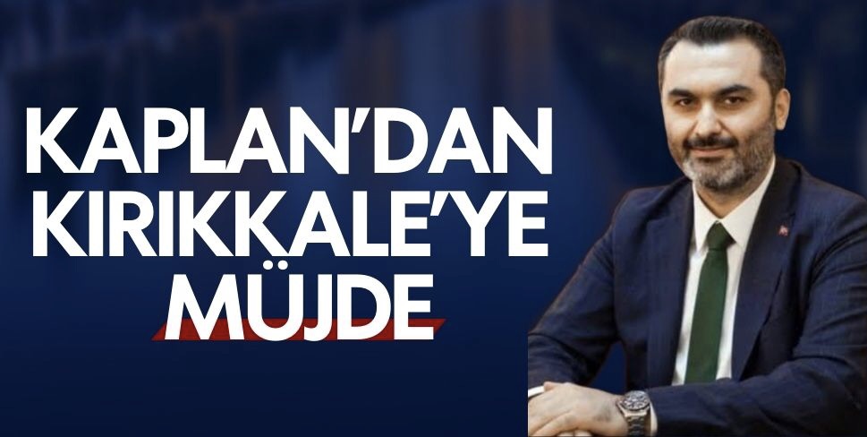 Kaplan'dan Kırıkkale'ye müjde