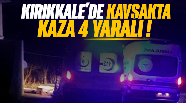 KAVŞAKTA KAZA! 4 yaralı