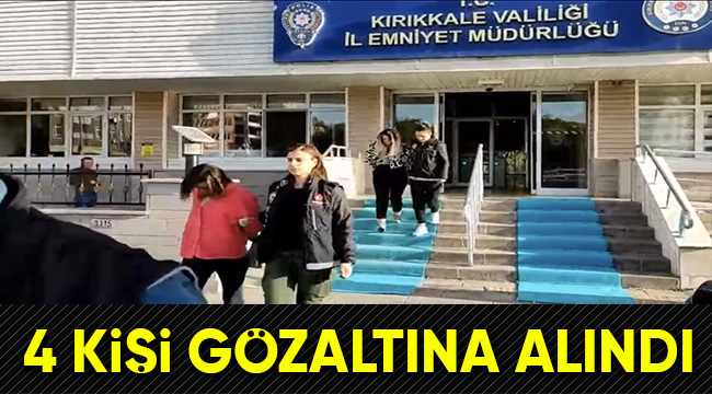 4 şüpheli gözaltına alındı