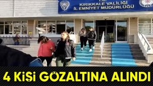 4 şüpheli gözaltına alındı 