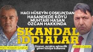Hasandede köyü muhtarı hakkında skandal iddialar