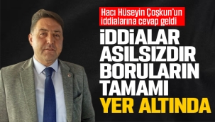ÖZCAN; İDDİALAR ASILSIZDIR BORULARIN TAMAMI YER ALTINDA 