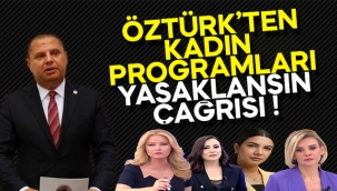 Öztürk'ten kadın programları yasaklansın çağrısı!