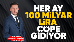 Varol; Her ay 100 milyar lira çöpe gidiyor