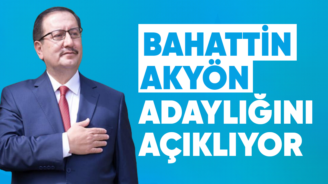 Bahattin Akyön adaylığını açıklıyor
