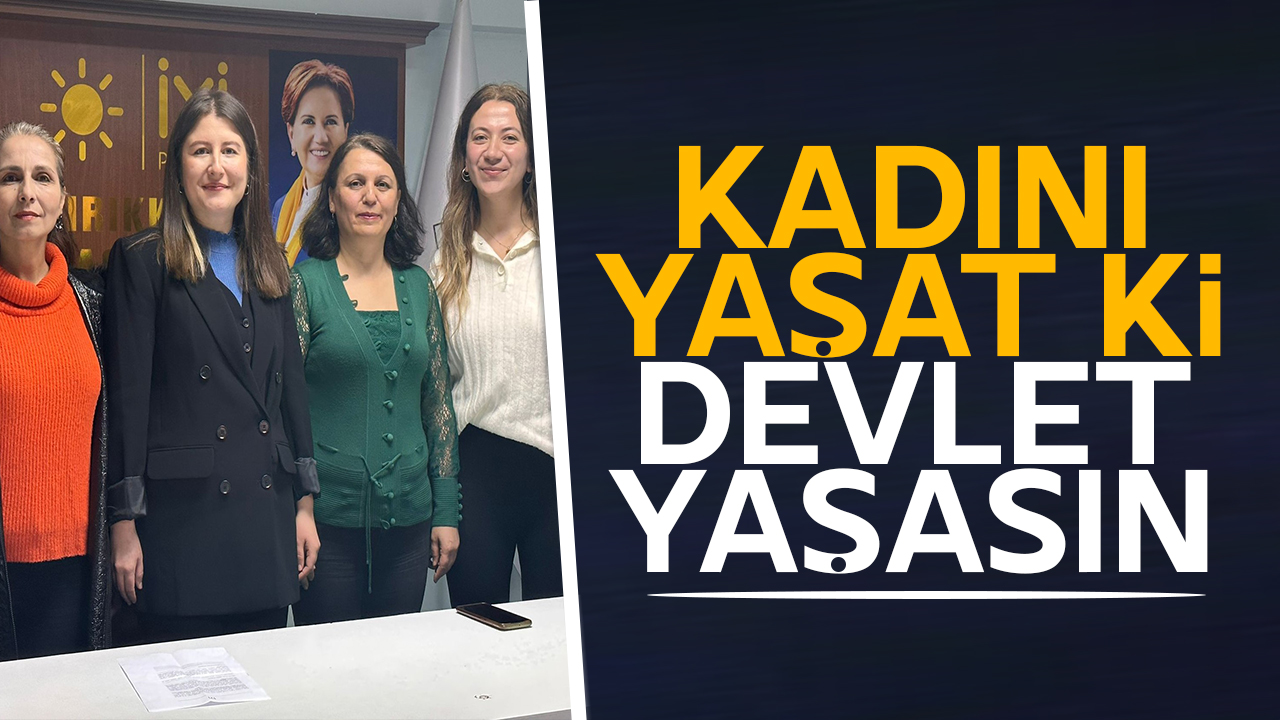 ''Kadını Yaşat Ki Devlet Yaşasın''