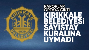 Kırıkkale Belediyesi Sayıştay kuralına uymadı