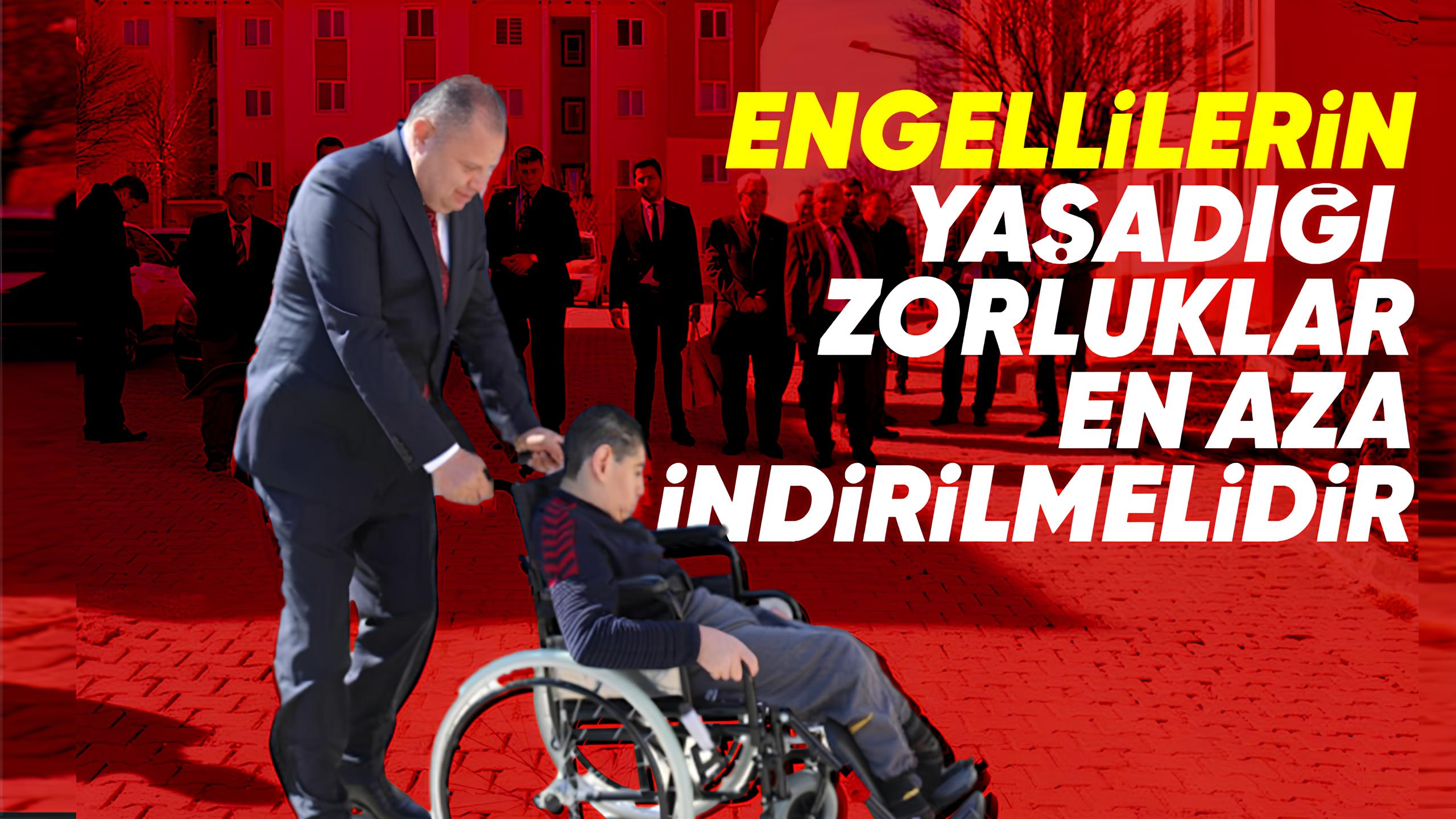 Engellilerin yaşadığı zorluklar en aza indirilmelidir