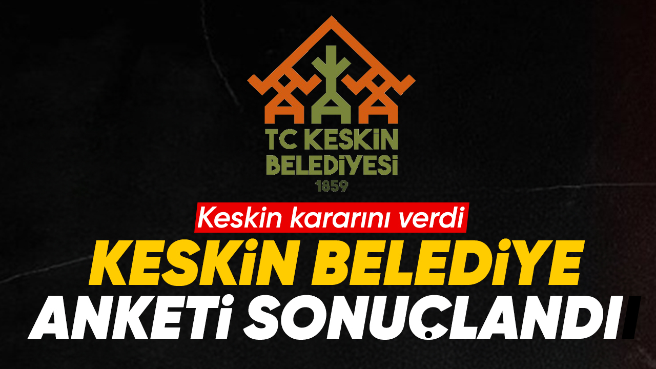 Keskin Belediye anketi sonuçlandı