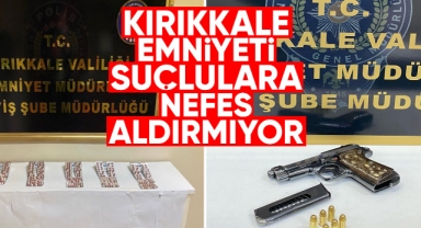 Kırıkkale Emniyeti suçlulara nefes aldırmıyor