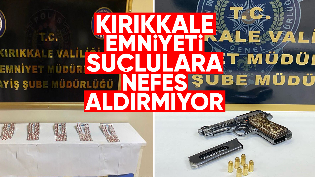 Kırıkkale Emniyeti suçlulara nefes aldırmıyor
