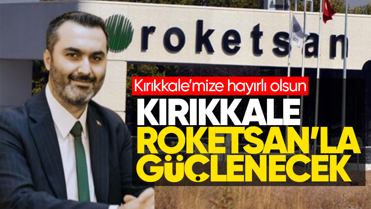 Kırıkkale Roketsan'la güçlenecek