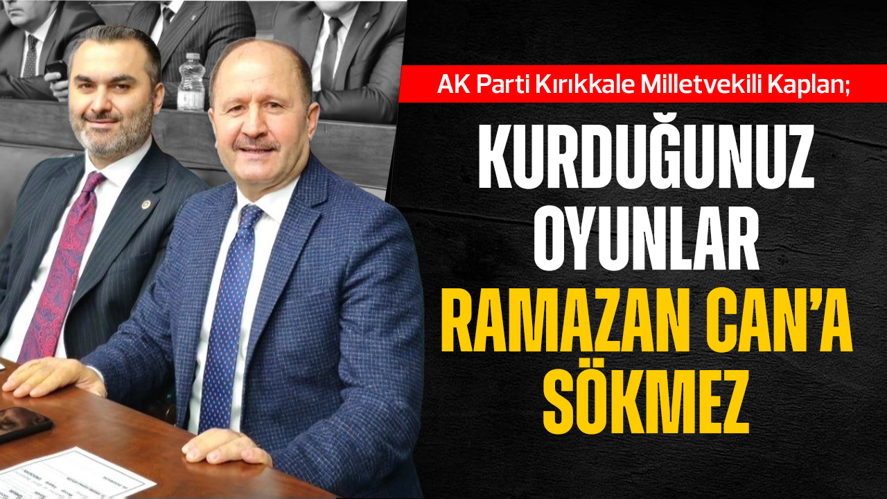 Kaplan; Kurduğunuz oyunlar Ramazan Can'a sökmez!