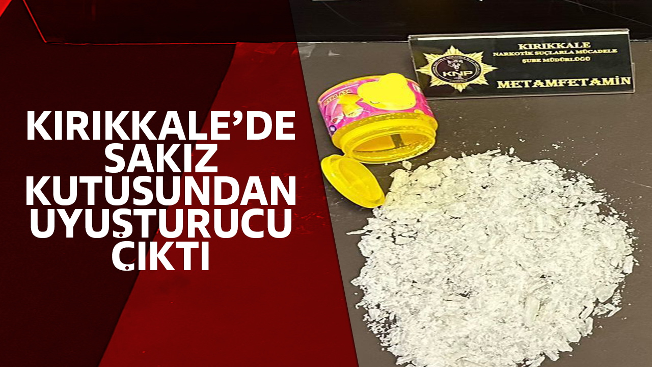 Kırıkkale'de sakız kutusundan uyuşturucu çıktı!