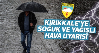 Kırıkkale'ye soğuk ve yağışlı hava uyarısı