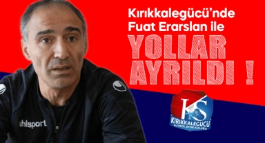 Kırıkkalegücü'nde Fuat Erarslan ile yollar ayrıldı