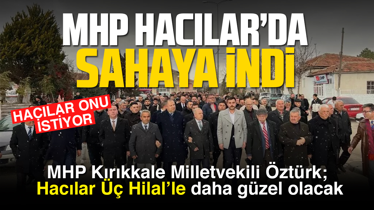 MHP Hacılar'da sahaya indi