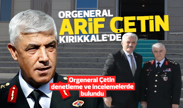 Jandarma Genel Komutanı Orgeneral Arif Çetin Kırıkkale'de