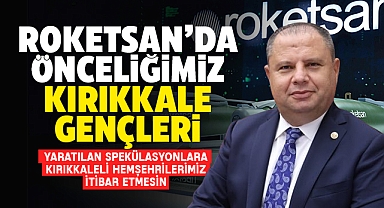 Öztürk; Roketsan'da önceliğimiz Kırıkkale gençleri
