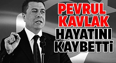 Pevrul Kavlak, hayatını kaybetti