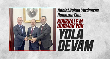 Ramazan Can : Kırıkkale'm Durmak yok yola devam