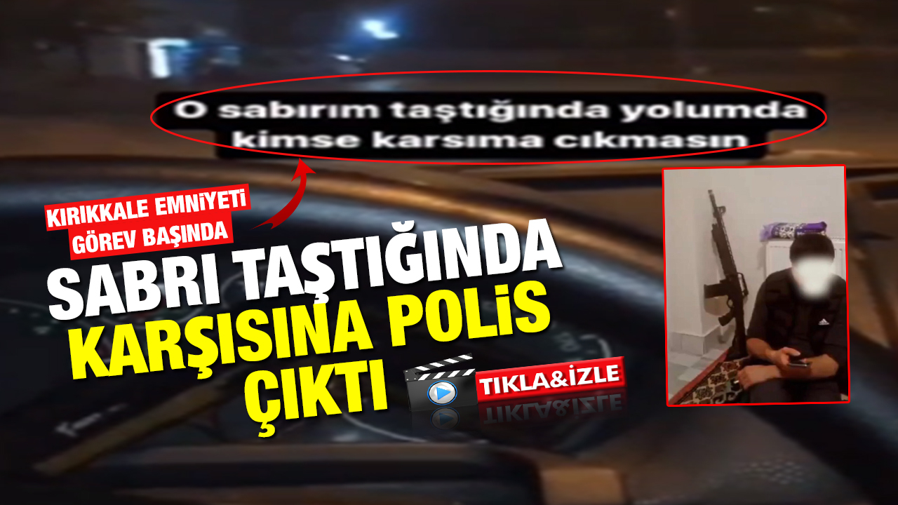 Sabrı taştığında karşısına Kırıkkale polisi çıktı