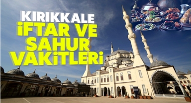 Kırıkkale iftar ve sahur vakitleri