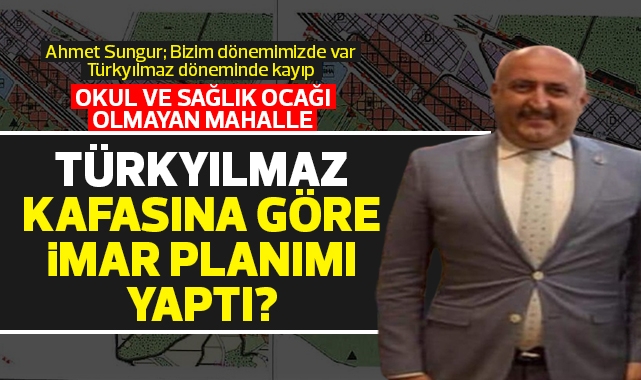 Türkyılmaz kafasına göre imar planımı yaptı?