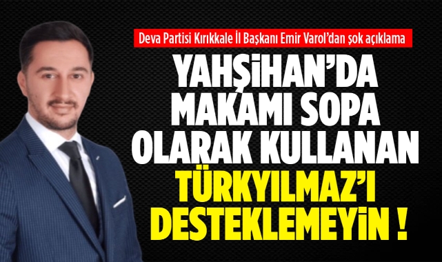 Varol; Zulüm eden ve makamı sopa olarak kullanan Türkyılmaz'ı desteklemeyin