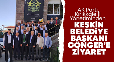 Ak Parti Kırıkkale İl Yönetiminden Keskin Belediye Başkanı Cönger'e ziyaret