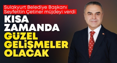 Çetiner; Kısa zamanda güzel gelişmeler olacak