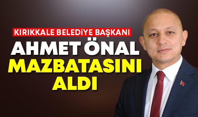 Kırıkkale Belediye Başkanı Ahmet Önal mazbatasını aldı