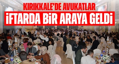 Kırıkkale'de avukatlar iftarda bir araya geldi