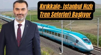 Kırıkkale-İstanbul hızlı tren seferleri başlıyor