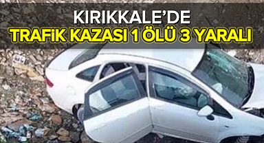 Kırıkkale'de trafik kazası: 1 ölü 3 yaralı 