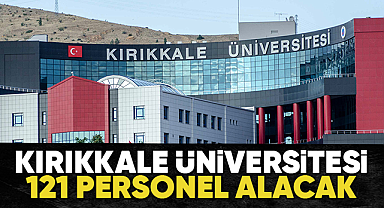 Kırıkkale Üniversitesi 121 personel alacak