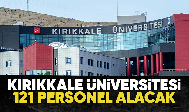 Kırıkkale Üniversitesi 121 personel alacak