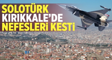 SOLOTÜRK Kırıkkale'de nefesleri kesti