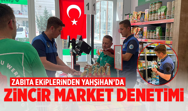 Zabıta ekiplerinden Yahşihan'da zincir market denetimi