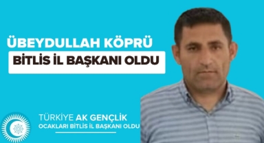 Bitlis il başkanlığına Übeydullah Köprü atandı