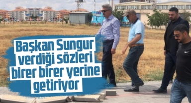Başkan Sungur, verdiği sözleri birer birer yerine getiriyor