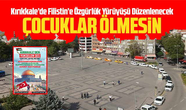Kırıkkale'de Filistin'e Özgürlük Yürüyüşü düzenlenecek